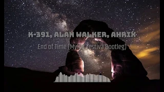 K-391, Alan Walker, Ahrix - End of Time (MylOK Festival Bootleg) Freedownload
