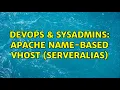 DevOps SysAdmins Apache name-based vhost ServerAlias 2 Solutions