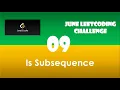 Is Subsequence Day 9 June LeetCoding Challenge Leetcode 2020