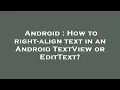 Android How to right-align text in an Android TextView or EditText