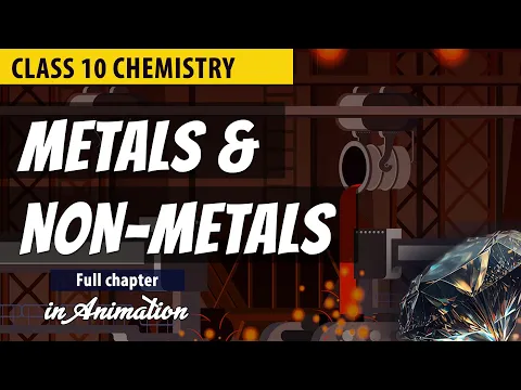 Metals and Non Metals Class 10 Full Chapter Animation Class 10 Science Chapter 3 CBSE NCERT - Science video for Grade 10