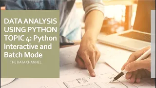 Topic 4 Python Interactive and Batch Mode