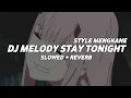 Lagu DJ MELODY STAY TONIGHT X OH SAYANG (Slowed + Reverb)
