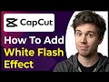 How to Add White Flash Effect in CapCut Step-By-Step 2026 guide