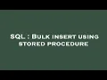 SQL Bulk insert using stored procedure