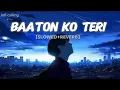 Download Lagu Baaton Ko Teri [Slowed Lofi] Baaton Ko Teri Reverb And Slowed | Baaton Ko Teri Lofi |   lofi calling