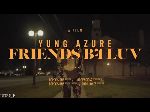 Download MP3 Yung Azure - FRIENDS B4 LUV [Dir. DopeVisionz]