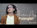 Download Lagu THOMAS ARYA_PULANGLAH (Lirik)