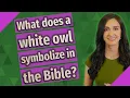 What does a white owl symbolize in the Bible