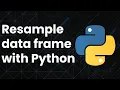 How To Resample DataFrames in Python A Step-by-Step Guide