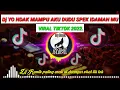 Download Lagu DJ YO NDAK MAMPU AKU DUDU SPEK IDAMAN MU VIRAL TIKTOK 2022@ardhimahardikamymusic8137