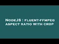 NodeJS fluent-ffmpeg aspect ratio with crop