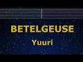 Karaoke♬ BETELGEUSE - Yuuri 【No Guide Melody】 Instrumental, Lyric