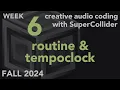 Routine TempoClock - Week 6 Fall 2024 MUS 499C
