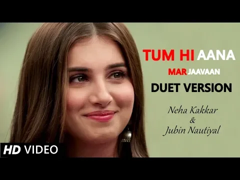 Download MP3 Tum hi Aana (Duet) - Neha Kakkar & Jubin Nautiyal | Sidharth Malhotra & Tara Sutaria | Marjaavaan