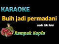 Download Lagu BUIH JADI PERMADANI ( NADA PRIA ) KOPLO RAMPAK - KARAOKE AUDIO JERNIH