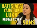 Lagu Hati Siapa Yang Tak Luka (Reggae Cover) – Versi Santai by SANS