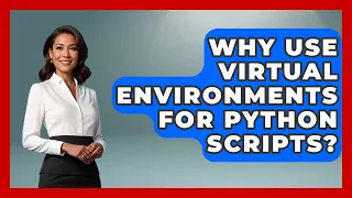 Why Use Virtual Environments For Python Scripts - Python Code School