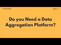 Do you Need a Data Aggregation Platform YuktaMedia