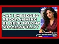 Can Embedded Programming Be Self-Taught Successfully Electrical Engineering Essentials News