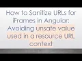 How to Sanitize URLs for iFrames in Angular Avoiding unsafe value used in a resource URL context