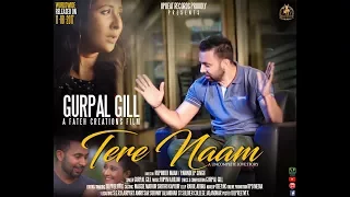 TERE NAAM (Full Video) || Gurpal Gill || Latest Punjabi Song 2017 || Upbeat Records || 4K ||