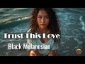 Trust This Love – Black Melanesian | Official Music