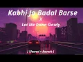 Download Lagu Kabhi Jo Badal Barse x Let Me Down Slowly Mashup (slowed+reverb) lo-fi song | lofi Remix song 2023