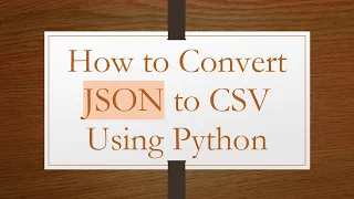 How to Convert JSON to CSV Using Python