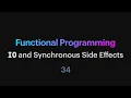 Functional Programming - 34 IO and Synchronous Side Effects