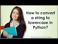 How to convert a string to lowercase in Python