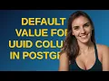 Dba Default value for UUID column in Postgres