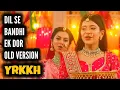 Dil Se Bandhi Ek Dor - YRKKH | Old Version | Ep 1386 S-68