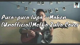 Download Pura-pura lupa - Mahen (Unofficial Lyric) Metha Zulia Cover MP3