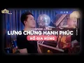 Lagu LƯNG CHỪNG HẠNH PHÚC - HỒ GIA HÙNG x TIỂU NHI....VÌ SAO NGƯỜI LẠI BỎ ANH THẾ MÀ.........#hogiahung