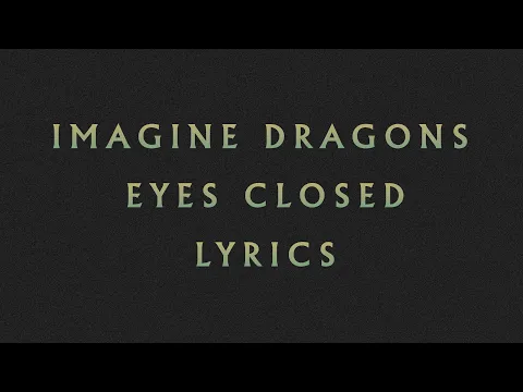 Download MP3 Imagine Dragons - Eyes Closed LYRICS