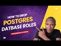How to Drop Roles in Postgres How to drop Users in Postgres