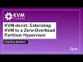 KVM-devirt Extending KVM to a Zero-Overhead Partition Hypervisor - Liang Deng Bytedance