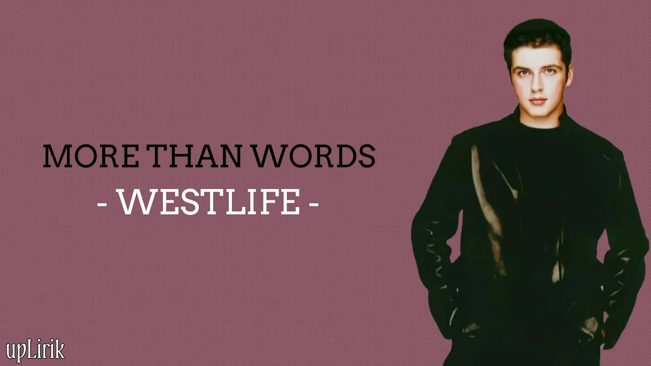 Westlife - More Than Words (Lirik dan Terjemahan) Westlife - More Than Words (Lirik dan Terjemahan)