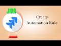 Create Automation Rule in JIRA
