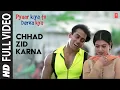 Download Lagu Chhad Zid Karna -Video Song|Pyar Kiya Toh Darna Kya|Udit Narayan,Anuradha Paudwal |Salman Khan,Kajol