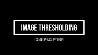 2 7 Thresholding using OpenCV Python Advanced Computer Vision using OpenCV Python
