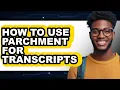 How to Use Parchment for Transcripts full Guide