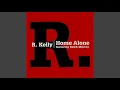 R. Kelly - Home Alone (Remastered) [Audio HQ]