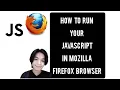 How to run your javascript in mozilla firefox browser