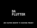 Flutter Desktop Enable Desktop to existing Flutter App