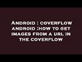 Android coverflow android how to get images from a url in the coverflow