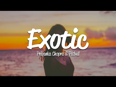 Download MP3 Priyanka Chopra - Exotic (Lyrics) ft. Pitbull