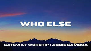 who else lyric video abbie gamboa gateway worship