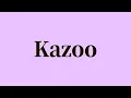 Kazoo Pronunciation and Meaning